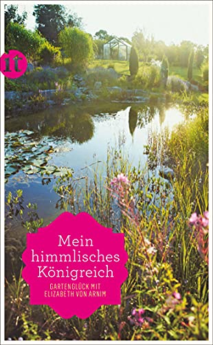 Beispielbild fr Mein himmlisches Knigreich: Gartenglck mit Elizabeth von Arnim (insel taschenbuch) zum Verkauf von biblion2