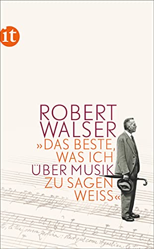 Das Beste, was ich über Musik zu sagen weiß« - Robert Walser