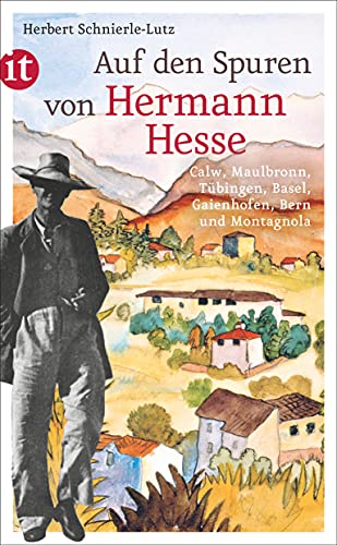 Auf den Spuren von Hermann Hesse : Calw, Maulbronn, Tübingen, Basel, Gaienhofen, Bern und Montagnola. Insel-Taschenbuch ; 4454 - Schnierle-Lutz, Herbert