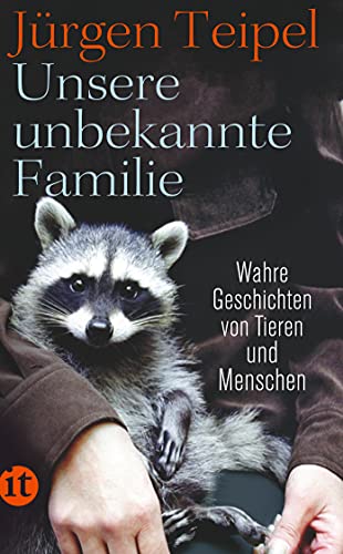 Beispielbild fr Unsere unbekannte Familie: Wahre Geschichten von Tieren und Menschen (insel taschenbuch) zum Verkauf von medimops