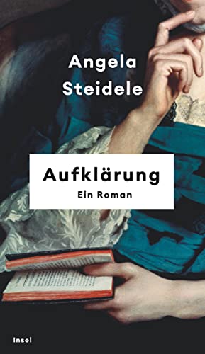 9783458643401: Aufklrung: Ein Roman | Nominiert fr den Preis der Leipziger Buchmesse 2023 | 'Angela Steidele bringt die Epoche der Aufklrung zum Leuchten.' Denis Scheck