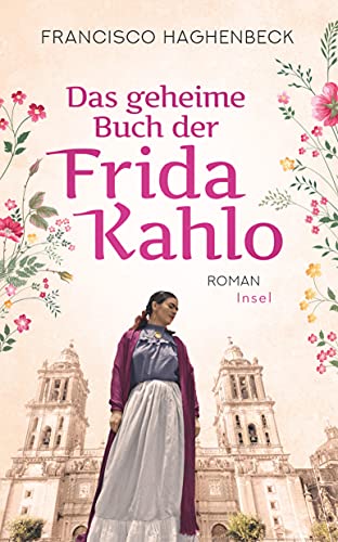 Das geheime Buch der Frida Kahlo: Roman (insel taschenbuch) - Francisco Haghenbeck