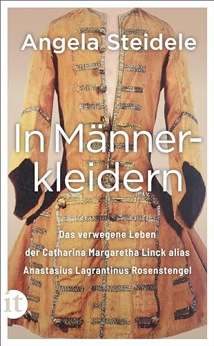 9783458683407: In Mnnerkleidern: Das verwegene Leben der Catharina Margaretha Linck alias Anastasius Lagrantinus Rosenstengel, hingerichtet 1721. Biographie und Dokumentation