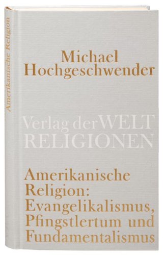 Stock image for Amerikanische Religion: Evangelikalismus, Pfingstlertum und Fundamentalismus for sale by medimops