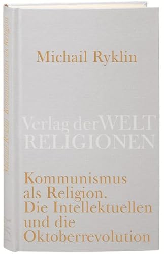 Beispielbild fr Kommunismus als Religion: Die Intellektuellen und die Oktoberrevolution zum Verkauf von medimops