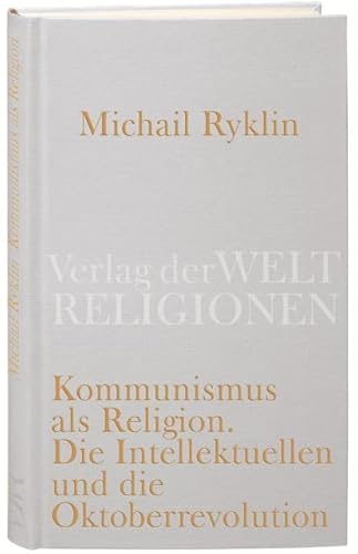Stock image for Kommunismus als Religion: Die Intellektuellen und die Oktoberrevolution for sale by medimops