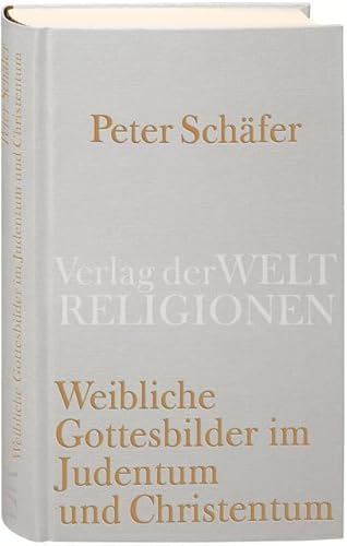 Weibliche Gottesbilder im Judentum und Christentum (9783458710134) by SchÃ¤fer, Peter