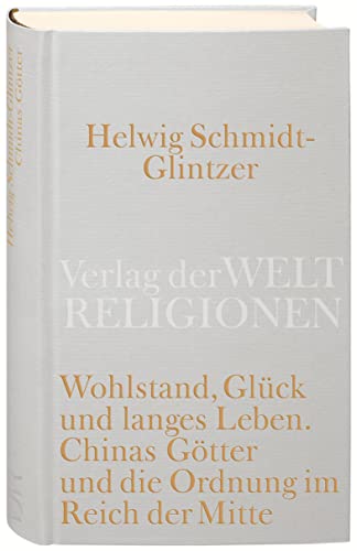 Imagen de archivo de Wohlstand, Glck und langes Leben: Chinas Gtter und die Ordnung im Reich der Mitte a la venta por medimops