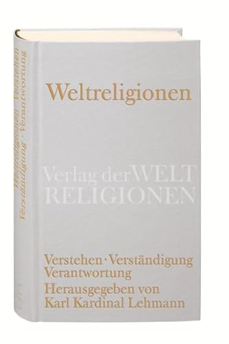 Weltreligionen. Verstehen - Verständigung - Verantwortung. - Lehmann, Karl Kardinal (Hrsg.)