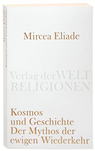 Imagen de archivo de Kosmos Und Geschichte: Der Mythos Der Ewigen Wiederkehr a la venta por Revaluation Books