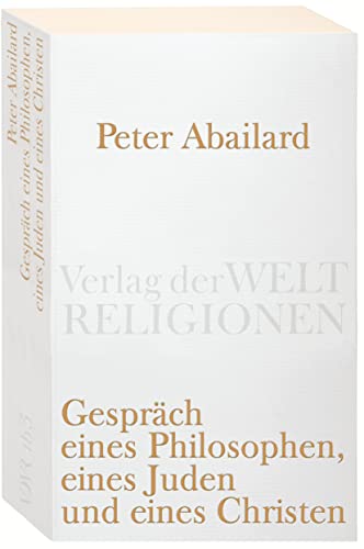 GesprÃ¤ch eines Philosophen, eines Juden und eines Christen: Lateinisch-deutsch (9783458720058) by Abaelard, Peter