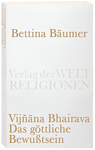 9783458720065: Vijnana Bhairava - Das gttliche Bewutsein.: 112 Weisen der Mystischen Erfahrung im Sivaismus von Kashmir