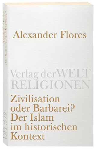 Stock image for Zivilisation oder Barbarei?: Der Islam im historischen Kontext (Verlag der Weltreligionen Taschenbuch) for sale by medimops