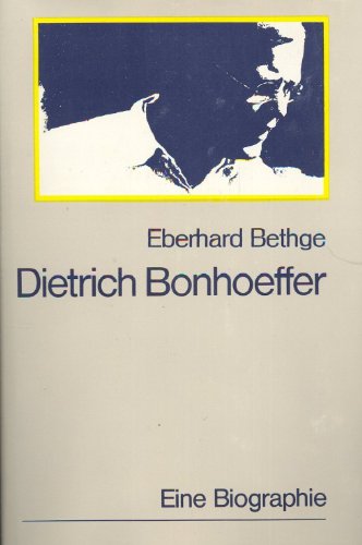 Dietrich Bonhoeffer. Theologe – Christ – Zeitgenosse. Eine Biographie - Bethge, Eberhard