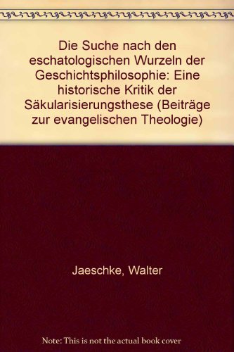 9783459010677: Die Suche nach den eschatologischen Wurzeln der Geschichtsphilosophie: Eine historische Kritik der Skularisierungsthese (Beitrge zur evangelischen Theologie)