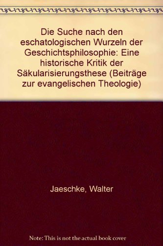 Die Suche nach den eschatologischen Wurzeln der Geschichtsphilosophie: E. histor. Kritik d. SaÌˆkularisierungsthese (BeitraÌˆge zur evangelischen Theologie : Theologische Abhandlungen) (German Edition) (9783459010677) by Jaeschke, Walter