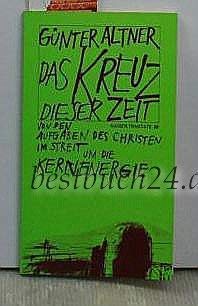 Das Kreuz dieser Zeit: Von d. Aufgaben d. Christen im Streit um d. Kernenergie (Kaiser Traktate ; 26) (German Edition) (9783459011247) by Altner, GuÌˆnter