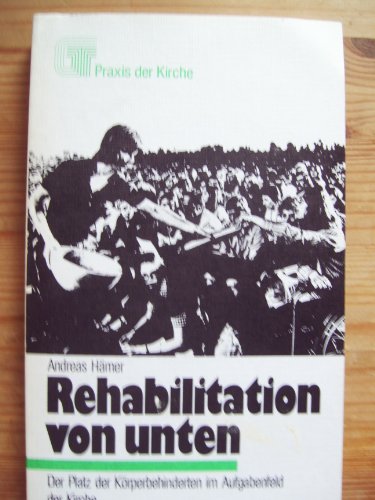 Beispielbild fr Rehabilitation von unten : Der Platz der Krperbehinderten im Aufgabenfeld der Kirche / Andreas Hmer. Mit e. Geleitw. von Theodor Strohm zum Verkauf von Versandantiquariat Buchegger