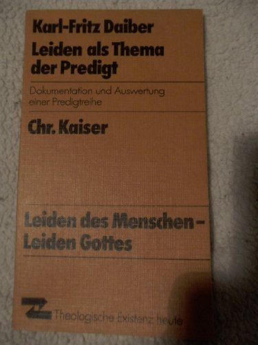 9783459011513: Leiden als Thema der Predigt: Bericht über e. Predigtreihe (Theologische Existenz heute) (German Edition)
