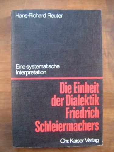 Die Einheit der Dialektik Friedrich Schleiermachers: E. systemat. Interpretation (BeitraÌˆge zur evangelischen Theologie, theologische Abhandlungen) (German Edition) (9783459012244) by Reuter, Hans-Richard