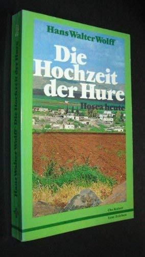 Die Hochzeit der Hure : Hosea heute. Lese-Zeichen - Wolff, Hans Walter