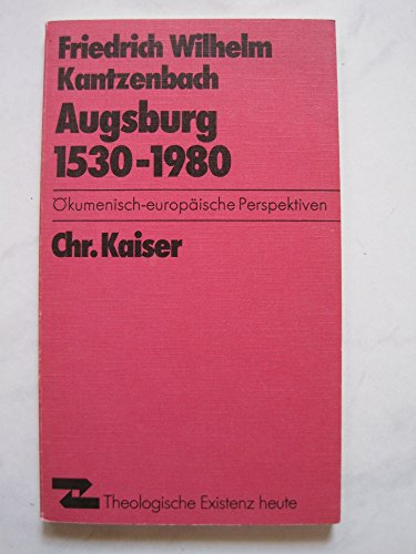 9783459012381: Augsburg 1530-1980: Okumen.-europ. Perspektiven (Theologische Existenz heute)