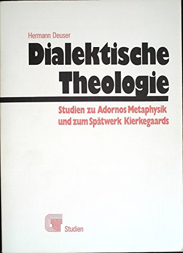 Dialektische Theologie: Studien zu Adornos Metaphysik u. zum SpaÌˆtwerk Kierkegaards (Gesellschaft und Theologie) (German Edition) (9783459012602) by Deuser, Hermann