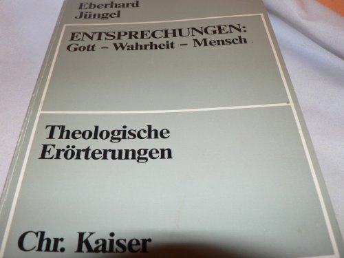 9783459013036: Entsprechungen: Gott, Wahrheit, Mensch : theologische Erörterungen (Beiträge zur evangelischen Theologie)