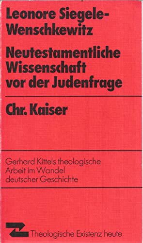 Neutestamentliche Wissenschaft vor der Judenfrage. Gerhard Kittels theologische Arbeit im Wandel ...