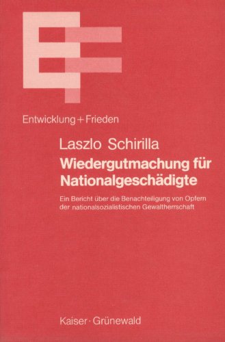 Wiedergutmachung für Nationalgeschädigte. Ein Bericht über die Benachteiligung von Opfern der nat...