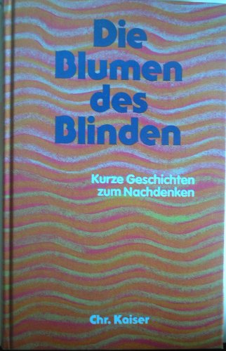 Stock image for Die Blumen des Blinden. Kurze Geschichten zum Nachdenken for sale by medimops