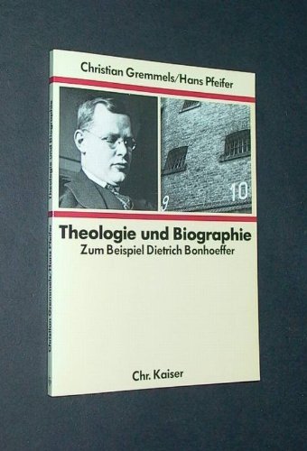 Theologie und Biographie. Zum Beispiel Dietrich Bonhoeffer. - Gremmels, Christian und Hans Pfeifer