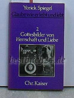 Imagen de archivo de Glaube wie er leibt und lebt 2 - Gottesbilder von Herrschaft und Liebe a la venta por Leserstrahl  (Preise inkl. MwSt.)