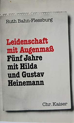 9783459015641: Leidenschaft mit Augenmass: Fnf Jahre mit Hilda und Gustav Heinemann