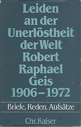 Beispielbild fr Leiden an der Unerlo?stheit der Welt: Robert Raphael Geis, 1906-1972 : Briefe, Reden, Aufsa?tze (German Edition) zum Verkauf von Wonder Book