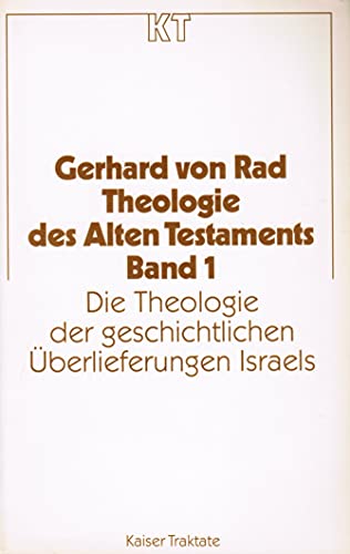 Theologie des Alten Testaments. Band 1. Die Theologie der geschichtlichen Überlieferungen Israels - Gerhard von Rad