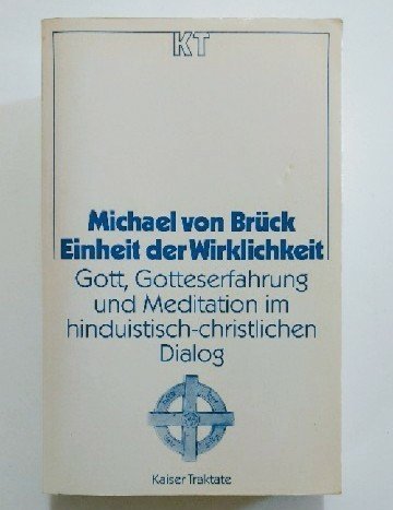 Einheit der Wirklichkeit: Gott, Gotteserfahrung und Meditation im hinduistisch-christlichen Dialog (Kaiser Traktate) (German Edition) (9783459016990) by BruÌˆck, Michael Von