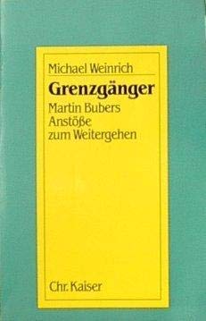 Grenzgänger : Martin Bubers Anstösse zum Weitergehen. Abhandlungen zum christlich-jüdischen Dialog