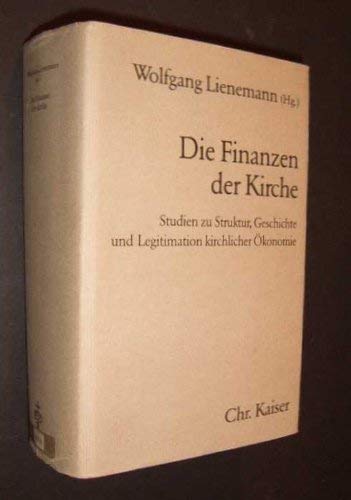 Stock image for Die Finanzen der Kirche. Studien zu Struktur, Geschichte und Legitimation kirchlicher konomie for sale by medimops