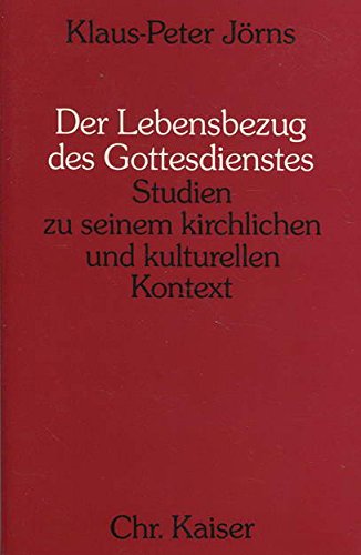 Beispielbild fr Der Lebensbezug des Gottesdienstes. Studien zu seinem kirchlichen und kulturellen Kontext. zum Verkauf von Grammat Antiquariat