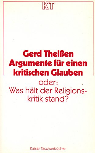 Argumente für einen kritischen Glauben oder: Was hält der Religionskritik stand?. (Nr. 36) Kaiser-Taschenbücher - Theißen, Gerd