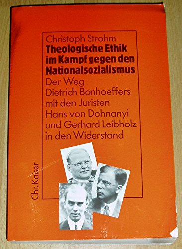 9783459017911: Theologische Ethik im Kampf gegen den Nationalsozialismus. Der Weg Dietrich Bonhoeffers mit den Juristen Hans von Dohnanyi und Gerhard Leibholz in den Widerstand