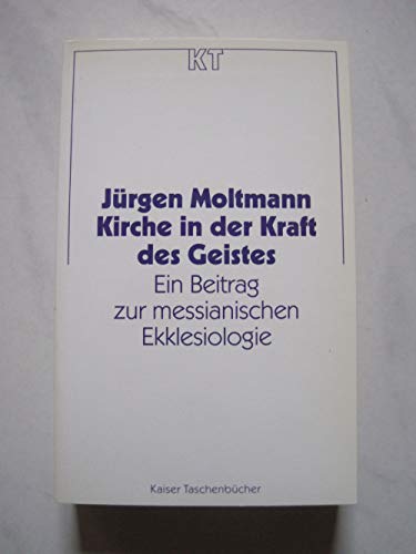 Kirche in der Kraft des Geistes Ein Beitrag zur messianischen Ekklesiologie. Kaiser-Taschenbuecher; 61 (9783459018062) by JÃ¼rgen Moltmann