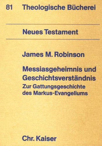 Messiasgeheimnis und GeschichtsverstaÌˆndnis: Zur Gattungsgeschichte des Markus-Evangeliums (Theologische BuÌˆcherei) (German Edition) (9783459018246) by Robinson, James McConkey