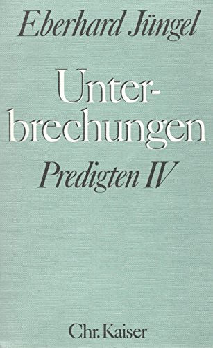 Unterbrechungen. Predigten IV - Eberhard Jüngel