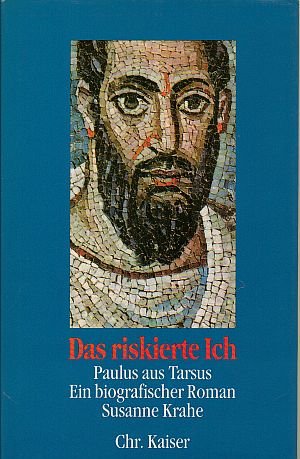 Das riskierte Ich. Paulus aus Tarsus. Ein biografischer Roman (1. Auflage)