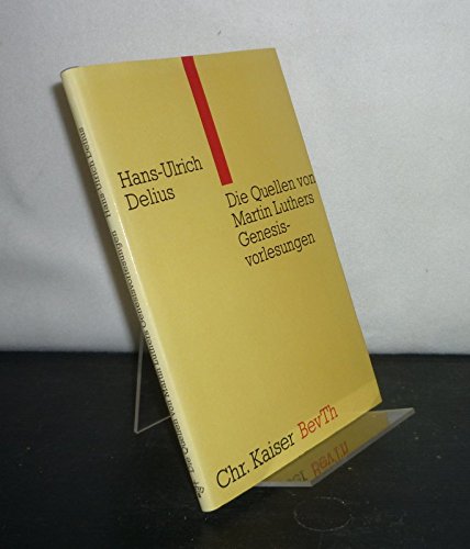 Die Quellen von Martin Luthers Genesisvorlesung (BeitraÌˆge zur evangelischen Theologie) (German Edition) (9783459019342) by Delius, Hans-Ulrich