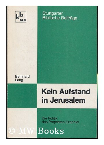 Kein Aufstand in Jerusalem. Die Politik des Propheten Ezechiel.