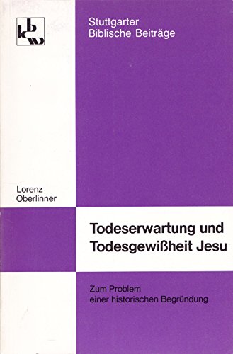 Stock image for todeserwartung und todesgewiheit jesu. zum problem einer historischen begrndung. stuttgarter biblische beitrge 10 for sale by alt-saarbrcker antiquariat g.w.melling