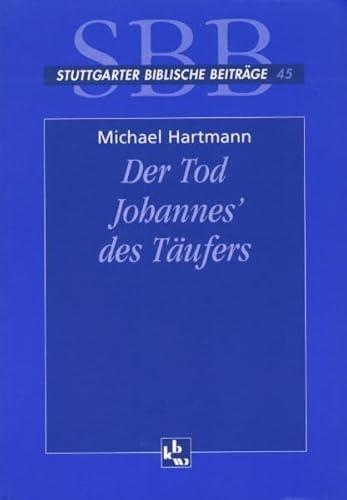 9783460004511: Der Tod Johannes des Tufers: Eine exegetische und rezeptionsgeschichtliche Studie auf dem Hintergrund narrativer, intertextueller und kulturanthropologischer Zugnge